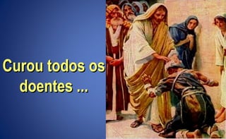 Curou todos osCurou todos os
doentes ...doentes ...
 
