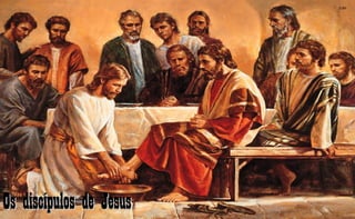 Os discípulos de JesusOs discípulos de Jesus
 