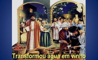 Transformou água em vinhoTransformou água em vinho
 