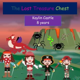 The Lost Treasure Chest
Kaylin Castle
8 years
 
