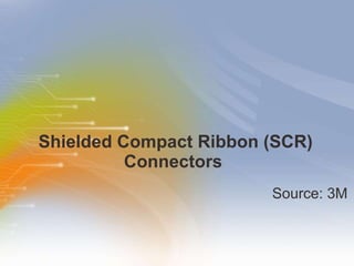 Shielded Compact Ribbon (SCR) Connectors  ,[object Object]
