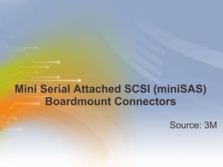 Mini Serial Attached SCSI (miniSAS) Boardmount Connectors ,[object Object]