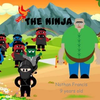The ninja
Nathan Francis
9 years old
 