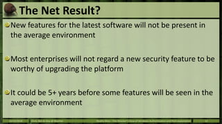 The Net Result? 
New features for the latest software will not be present in 
the average environment 
Most enterprises wi...
