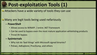 Post-exploitation Tools (1) 
Attackers have a wide variety of tools they can use 
Many are legit tools being used nefariou...