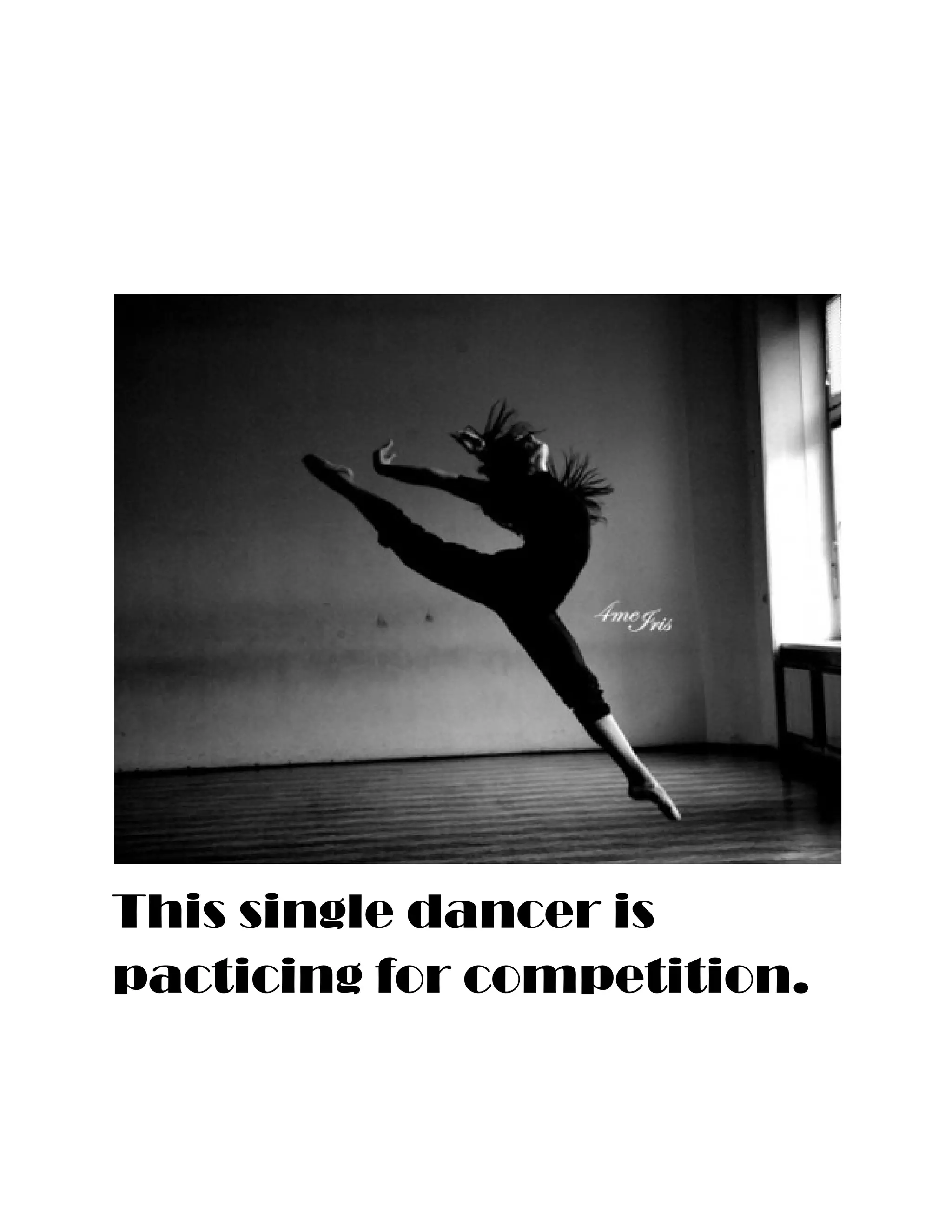  
 
 
 
 
 
This single dancer is
pacticing for competition.
 