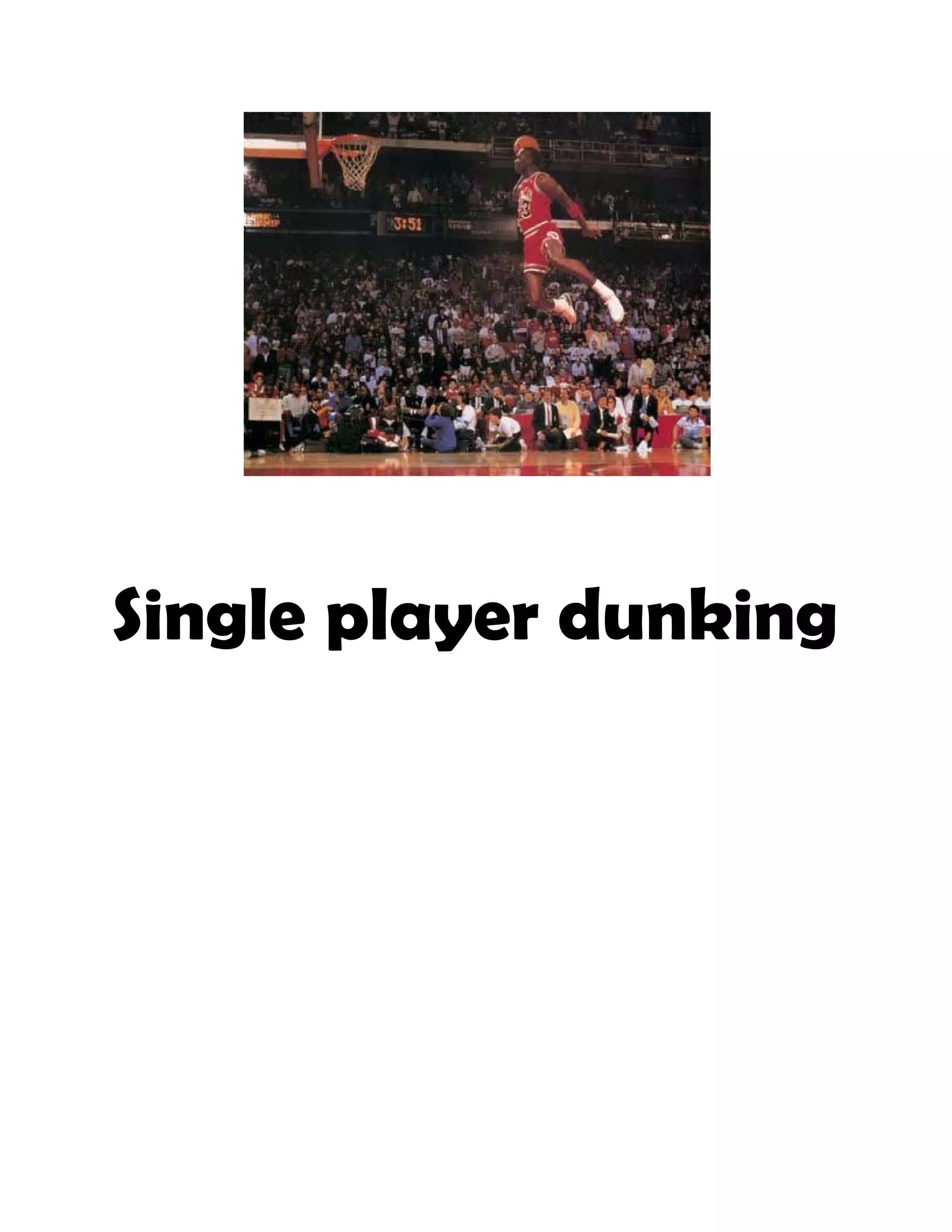  
Single player dunking
 