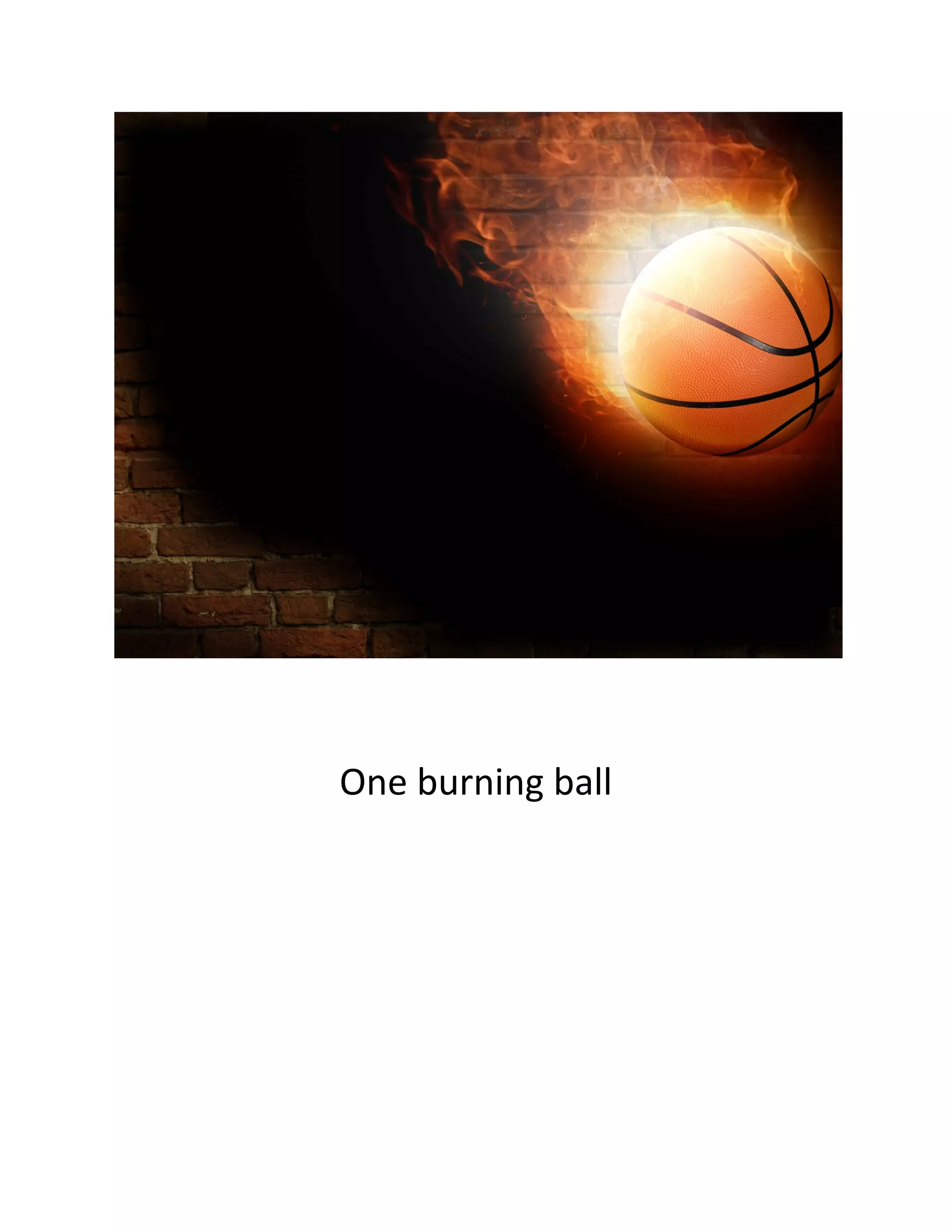  
 
 
One burning ball 
 
