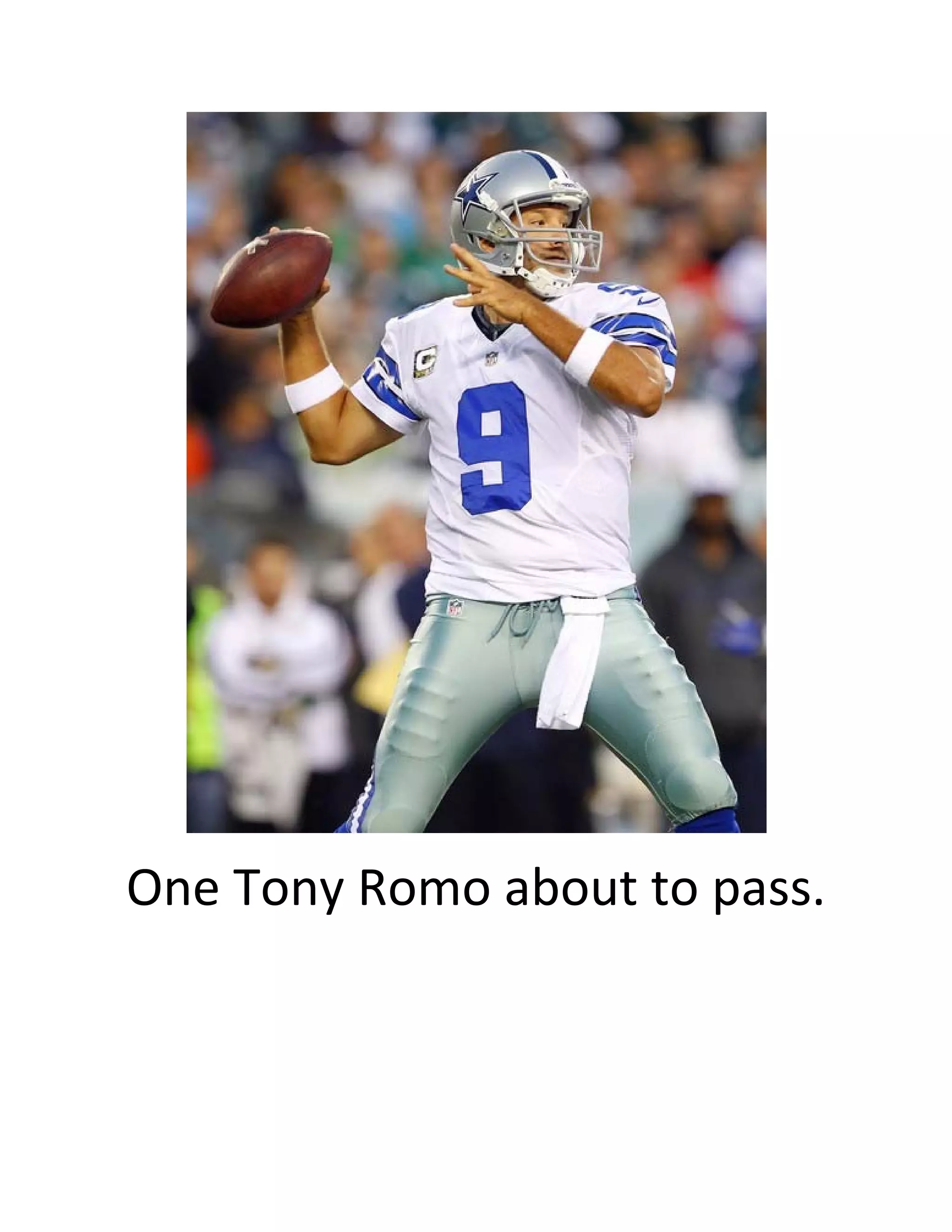  
One Tony Romo about to pass. 
 