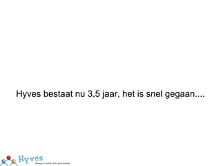 Hyves bestaat nu 3,5 jaar, het is snel gegaan.... 