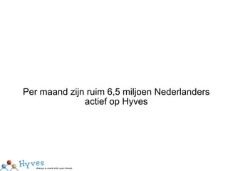 Per maand zijn ruim 6,5 miljoen Nederlanders actief op Hyves 