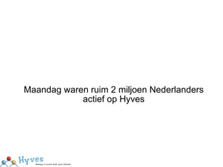 Maandag waren ruim 2 miljoen Nederlanders actief op Hyves 