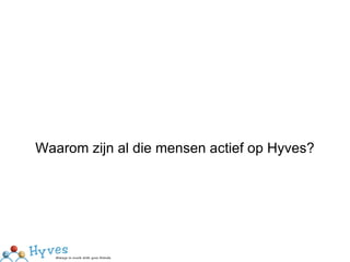 Waarom zijn al die mensen actief op Hyves? 