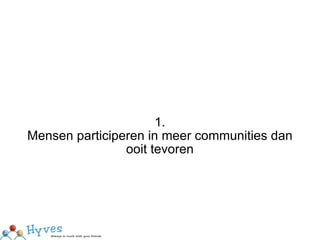 1. Mensen participeren in meer communities dan ooit tevoren 