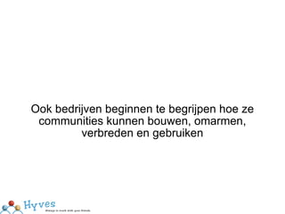 Ook bedrijven beginnen te begrijpen hoe ze communities kunnen bouwen, omarmen, verbreden en gebruiken 