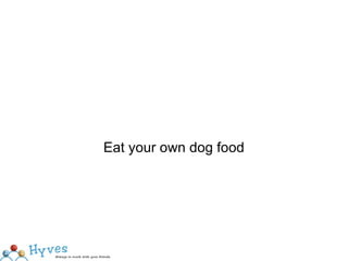 Eat your own dog food 