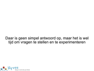 Daar is geen simpel antwoord op, maar het is wel tijd om vragen te stellen en te experimenteren 