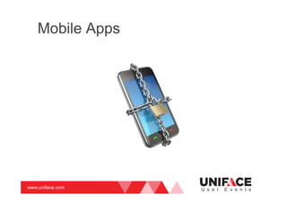 www.uniface.com U s e r E v e n t s
Mobile Apps
 