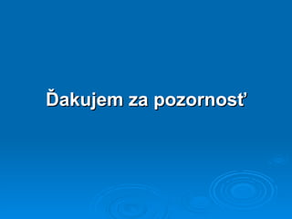 Ďakujem za pozornosť 