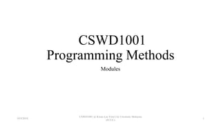 CSWD1001
Programming Methods
Modules
18/9/2018
CSWD1001 @ Kwan Lee First City Unversity Malaysia
(FCUC)
1
 