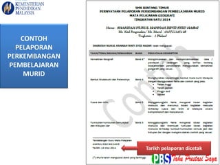 CONTOH
PELAPORAN
PERKEMBANGAN
PEMBELAJARAN
MURID
Tarikh pelaporan dicetak
 
