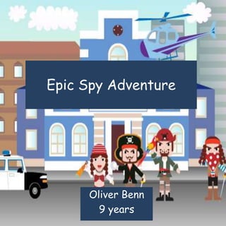 Epic Spy Adventure
Oliver Benn
9 years
 