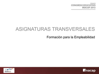 Formación para la Empleabilidad
ASIGNATURAS TRANSVERSALES
 