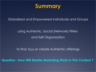Summary <ul><li>Globalized and Empowered Individuals and Groups </li></ul><ul><li>using Authentic, Social (Network) Filter...