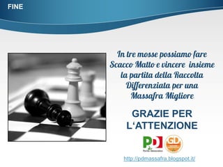FINE 
GRAZIE PER L‘ATTENZIONE 
http://pdmassafra.blogspot.it/ 