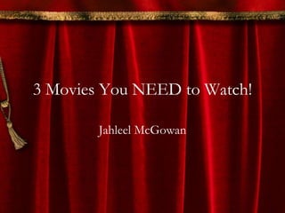 3 Movies You NEED to Watch!

        Jahleel McGowan
 