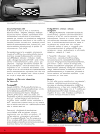 A tecnologia STP permite decorar partes tridimensionais de automóveis



     Concurso Imprima seu Estilo                                             Prestige 90, filmes cerâmicos e películas
     A 3M premiou, no início de 2010, os dez melhores                        de segurança
     trabalhos artísticos – fotografia, ilustração e montagem –              A 3M lançou mundialmente em dezembro a versão 90
     do concurso “Imprima seu Estilo”. Os vencedores foram                   da linha Prestige Crystalline, que mantém a eficiência
     escolhidos entre 1.110 inscrições de profissionais e                    na retenção de 90% dos raios infravermelhos e 99,9%
     amadores que, com tema livre, puderam criar artes gráficas              dos ultravioletas, com 90% de luz visível, e pode ser
     que expressassem suas ideias, estilos de vida e talento. Os             utilizada tanto em automóveis quanto em edifícios. Dessa
     trabalhos premiados passaram, então, a estampar gadgets                 forma, os vidros ficam extremamente claros, apesar de
     eletrônicos (equipamentos portáteis) em todo o País e seus              apresentarem alta proteção solar. Outra vantagem
     autores receberam prêmios como kits de produtos 3M,                     do filme é a ausência de metais na composição – que
     microprojetores e iPods shuffle.                                        podem atrapalhar sinais de celulares e GPS e sofrer
                                                                             corrosão com o tempo –, a não alteração da refletividade
     A proposta do concurso foi pensada em sintonia com o                    dos vidros e a garantia de 15 anos.
     negócio da Print3M, que comercializa películas adesivas
     decorativas para a proteção de aparelhos eletrônicos,                   O Prestige 90 é indicado para vidros em que a
     como MP3 Players, notebooks e netbooks. A iniciativa                    transparência é essencial, como vitrines de lojas,
     ajudou a divulgar os produtos da Print3M e ainda permitiu               concessionárias ou nos projetos de fechamento de
     estreitar o relacionamento com o público, uma vez que o                 sacadas. O filme proporciona ainda vantagens ambientais,
     julgamento e a exposição dos trabalhos ocorreram pelo                   pois minimiza o calor e o consumo de energia, sendo,
     site, o que multiplicou o número de visitas diárias. A área             portanto, indicado também para projetos que buscam a
     surpreendeu-se com a criatividade dos candidatos e com                  certificação Leed (Leadership in Energy and Environmental
     o amplo alcance do concurso e decidiu que este deveria ser              Design). Para os automóveis, o diferencial do produto é a
     anual. A edição seguinte do “Imprima seu Estilo” teve início            possibilidade de aplicação em para-brisas, pois atende às
     no fim de 2010, com novidades como a divisão por temas                  normas brasileiras, que determinam, no mínimo, 75% de
     e a votação de um júri, além da internet.                               transparência para essas peças.

     Negócios em Mercados Industriais e                                      Meguiar’s
     de Transporte                                                           Em 2009, a 3M adquiriu, mundialmente, a marca Meguiar’s,
                                                                             que possui tradição centenária no mercado norte-
     Tecnologia STP                                                          americano de embelezamento automotivo. Em 2010, as
     Lançado em 2010, o STP (Specialty Trim Parts) é uma                     atividades da marca no Brasil foram iniciadas. A Meguiar’s
     tecnologia exclusiva à base de policarbonato que permite                conta com uma linha que agrega cerca de 70 produtos, que
     às montadoras personalizar diferentes partes                            vão desde ceras com formulação inovadora, lustradores,
     tridimensionais do automóvel com a utilização de                        limpadores de pneu e rodas até produtos para limpeza de
     grafismos, brilho, textura, entre outros efeitos, sem                   acessórios internos e eliminador de odores.
     necessidade de pintura ou mudanças de funcionalidade.
     A solução é aplicável em peças como retrovisores,
     maçanetas, painéis e detalhes internos. Desenvolvido na
     Itália e adotado com sucesso na Europa, o STP já pode ser
     visto em marcas como o Fiat 500 e o Mini Cooper, da BMW,
     além do brasileiro Novo Uno.

     Para garantir a flexibilidade de atendimento e a
     competitividade, a 3M tem realizado inúmeros
     investimentos, como uma fábrica para produzir o STP
     no País, que entrou em operação em setembro de
     2010 na unidade de Ribeirão Preto. Em complemento
     à nova tecnologia, a 3M oferece outras soluções para
     personalização, como as faixas decorativas e as películas
     decorativas blackout para colunas e portas.
                                                                             Meguiar’s: tradição no mercado de embelezamento automotivo


20
 