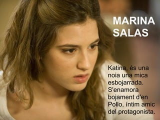 Katina, és una noia una mica esbojarrada. S'enamora bojament d'en Pollo, íntim amic del protagonista. MARINA  SALAS 