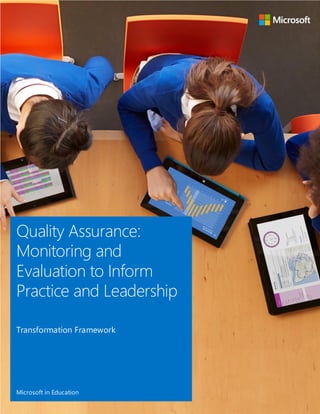 Microsoft in Education 1 www.microsoft.com/education/
©2014 Microsoft Corporation
Quality Assurance:
Monitoring and
Evaluation to Inform
Practice and Leadership
Transformation Framework
Microsoft in Education
 