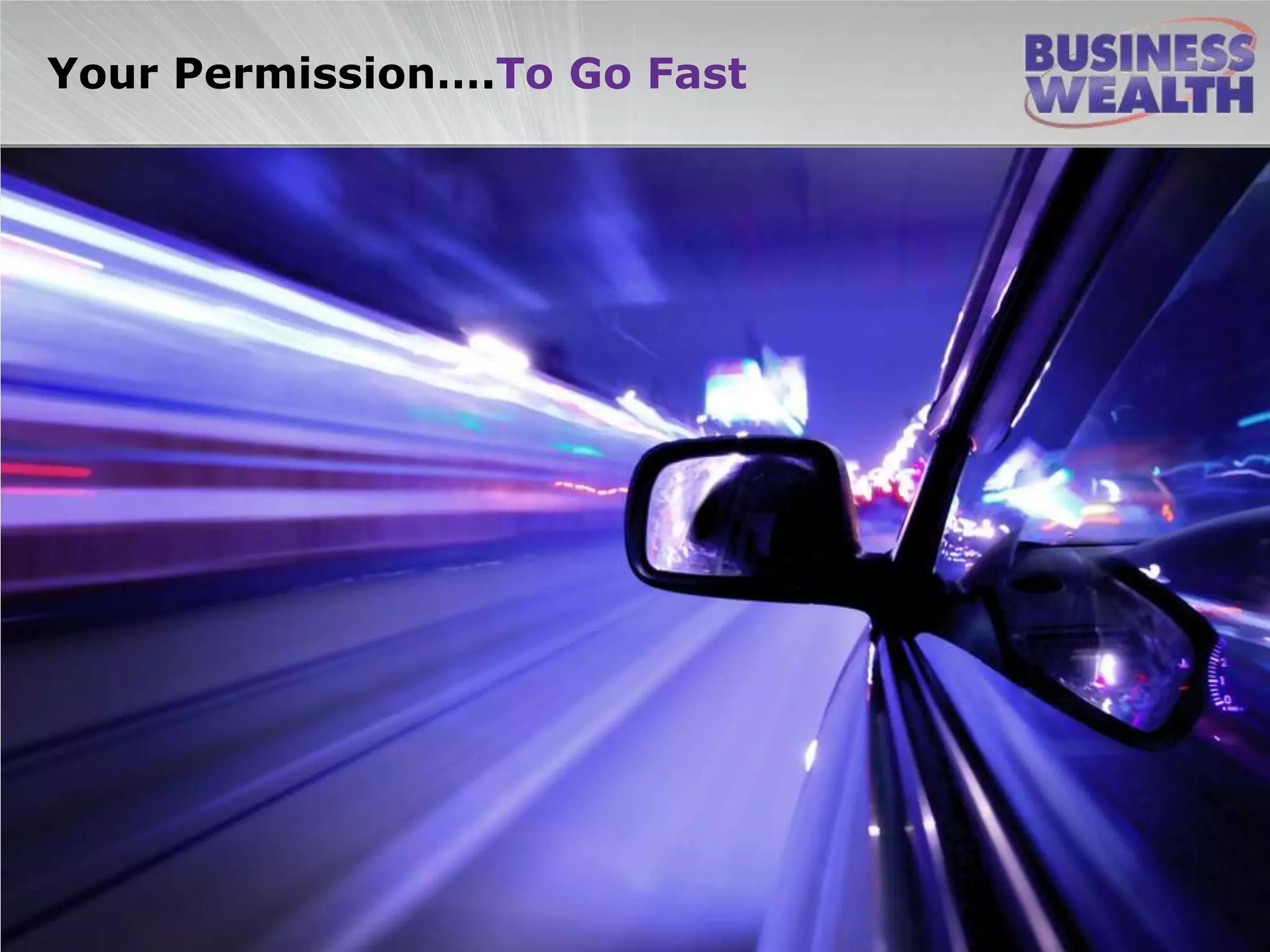 Your Permission….To Go Fast
 