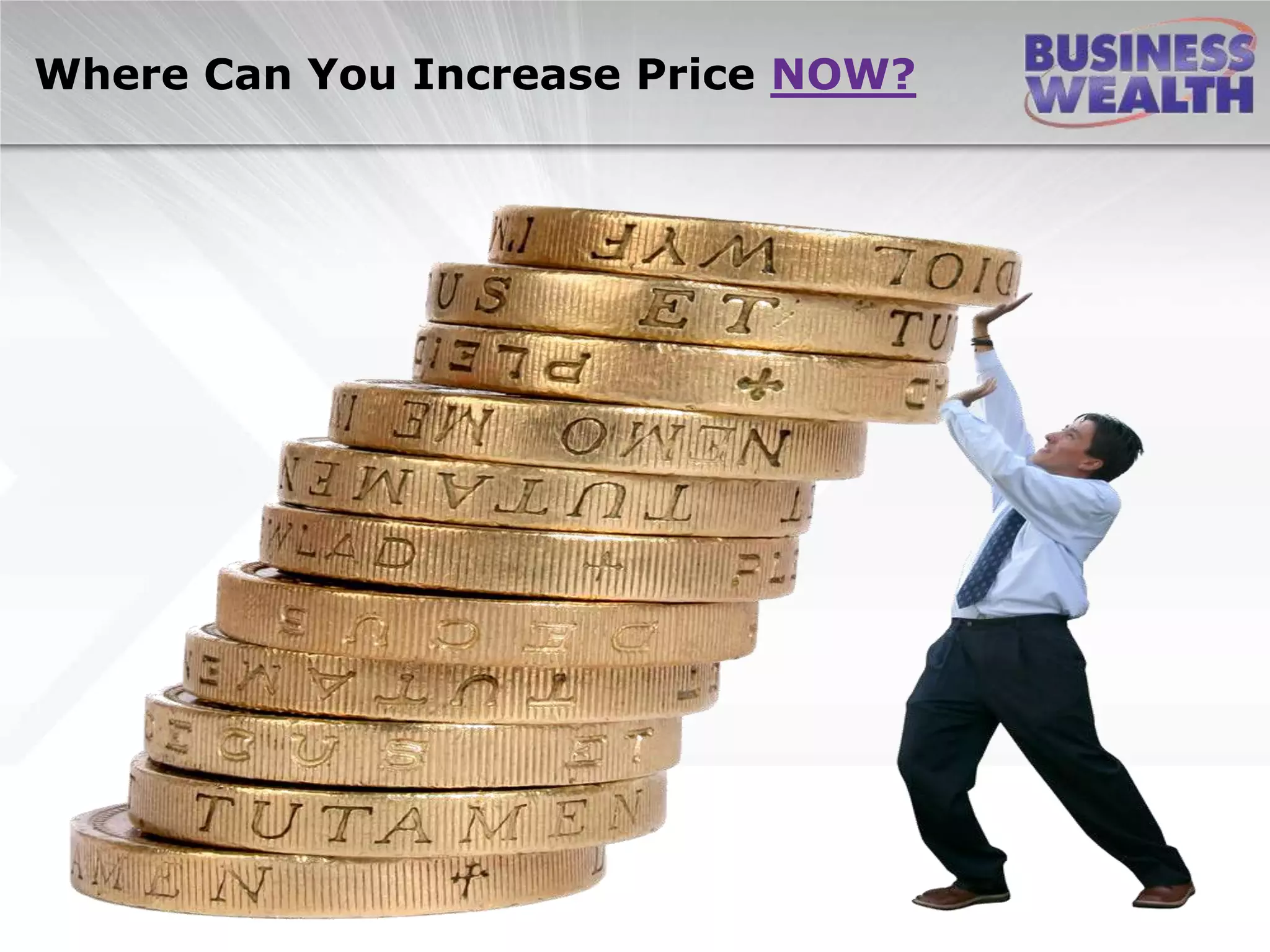 Where Can You Increase Price NOW?
 