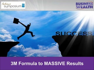 3M Formula to MASSIVE Results
 