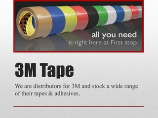 3M Tape
We are distributors for 3M and stock a wide range
of their tapes & adhesives.
 