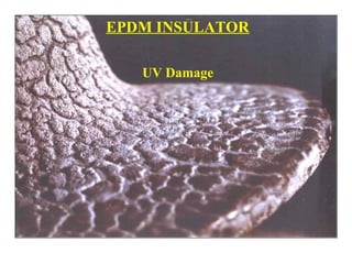 EPDM INSULATOR
UV Damage
 