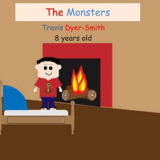 The Monsters
Travis Dyer-Smith
8 years old
 