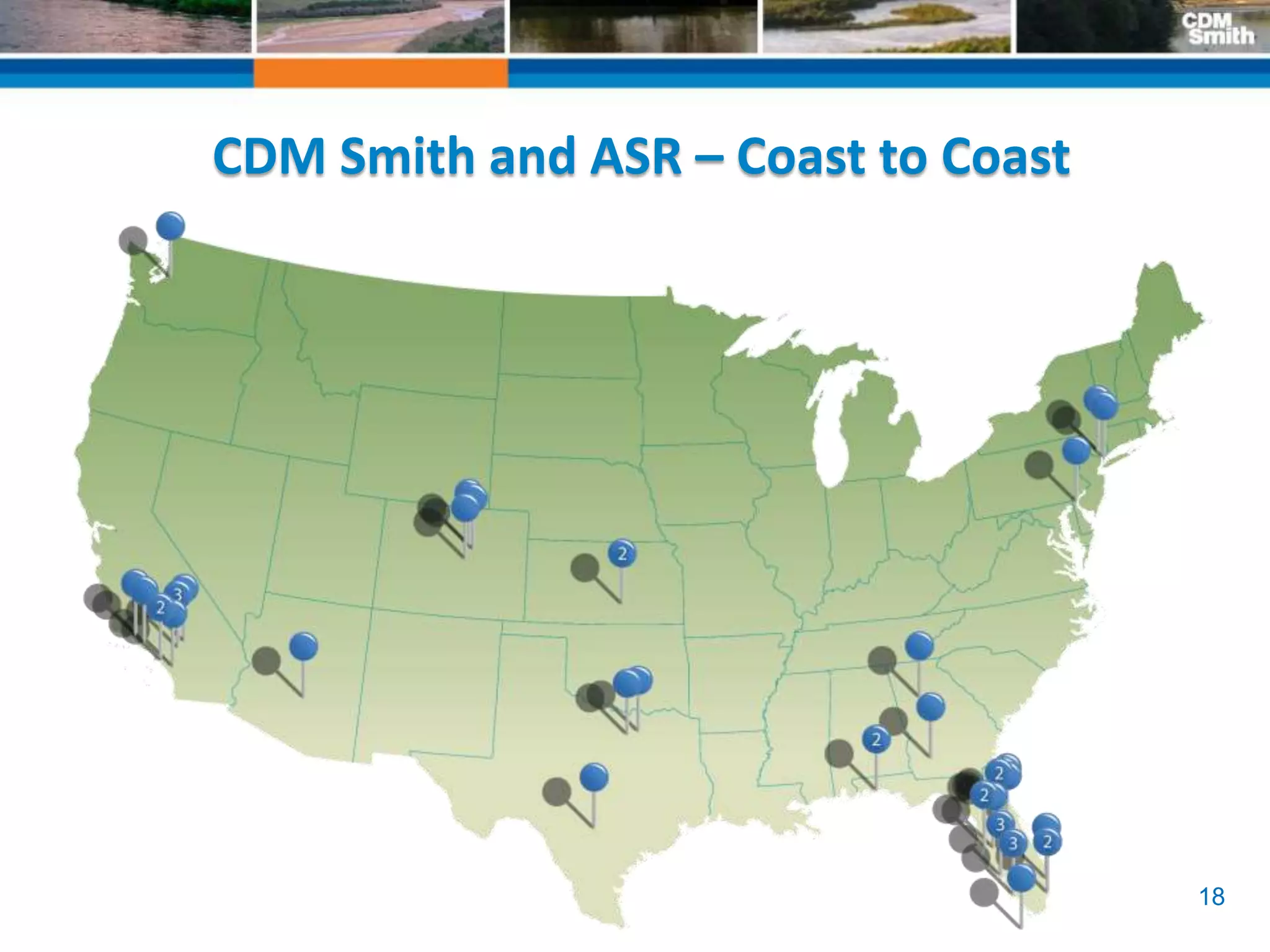 18
CDM Smith and ASR – Coast to Coast
 