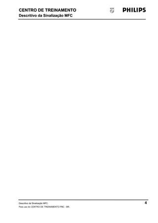 CENTRO DDEE TTRREEIINNAAMMEENNTTOO 
DDeessccrriittiivvoo ddaa SSiinnaalliizzaaççããoo MMFFCC 
DDeessccrriittiivvoo ddaa SSiinnaalliizzaaççããoo MMFFCC. 4 
Para uso do CENTRO DE TREINAMENTO PBC - BR. 
