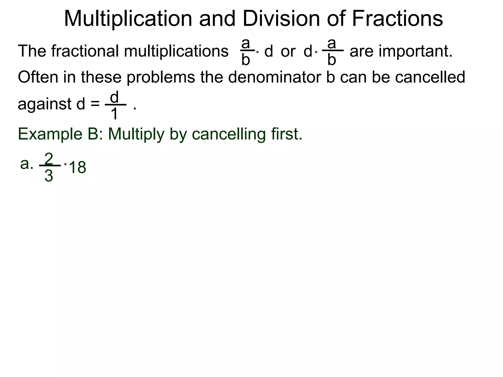 Multiplication and Division of FractionsaaThe fractional multiplications                          are important.ddor bb**Often in these problems the denominator b can be cancelledagainst d =       .    d1Example B: Multiply by cancelling first.2a.18 *3