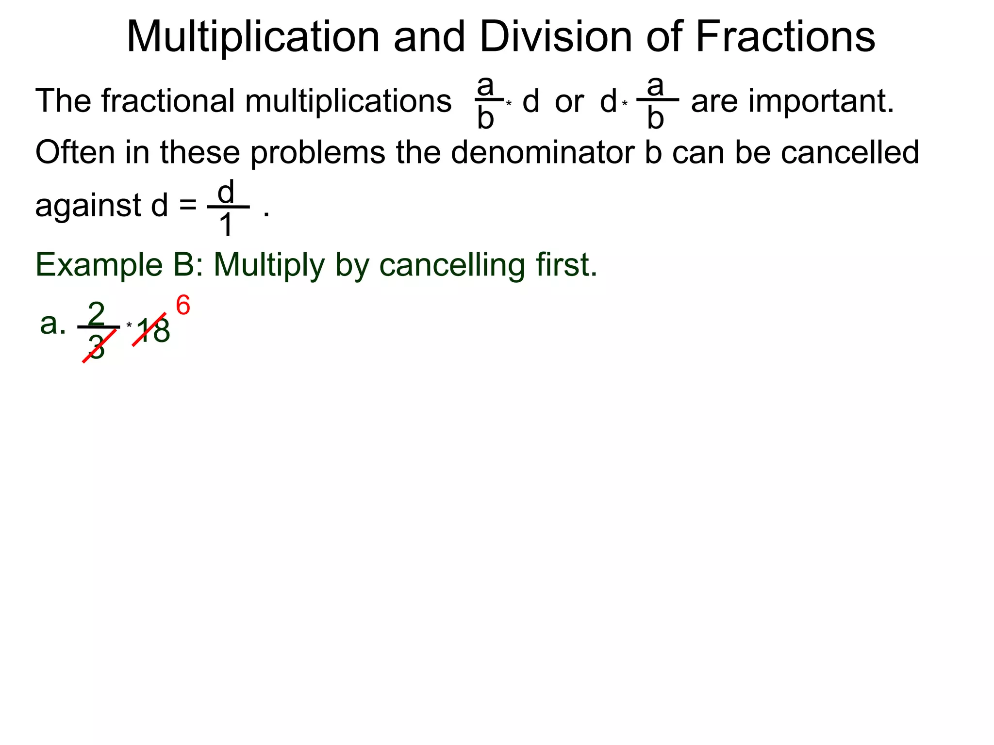 Multiplication and Division of FractionsaaThe fractional multiplications                          are important.ddor bb**Often in these problems the denominator b can be cancelledagainst d =       .    d1Example B: Multiply by cancelling first.62a.18 *3