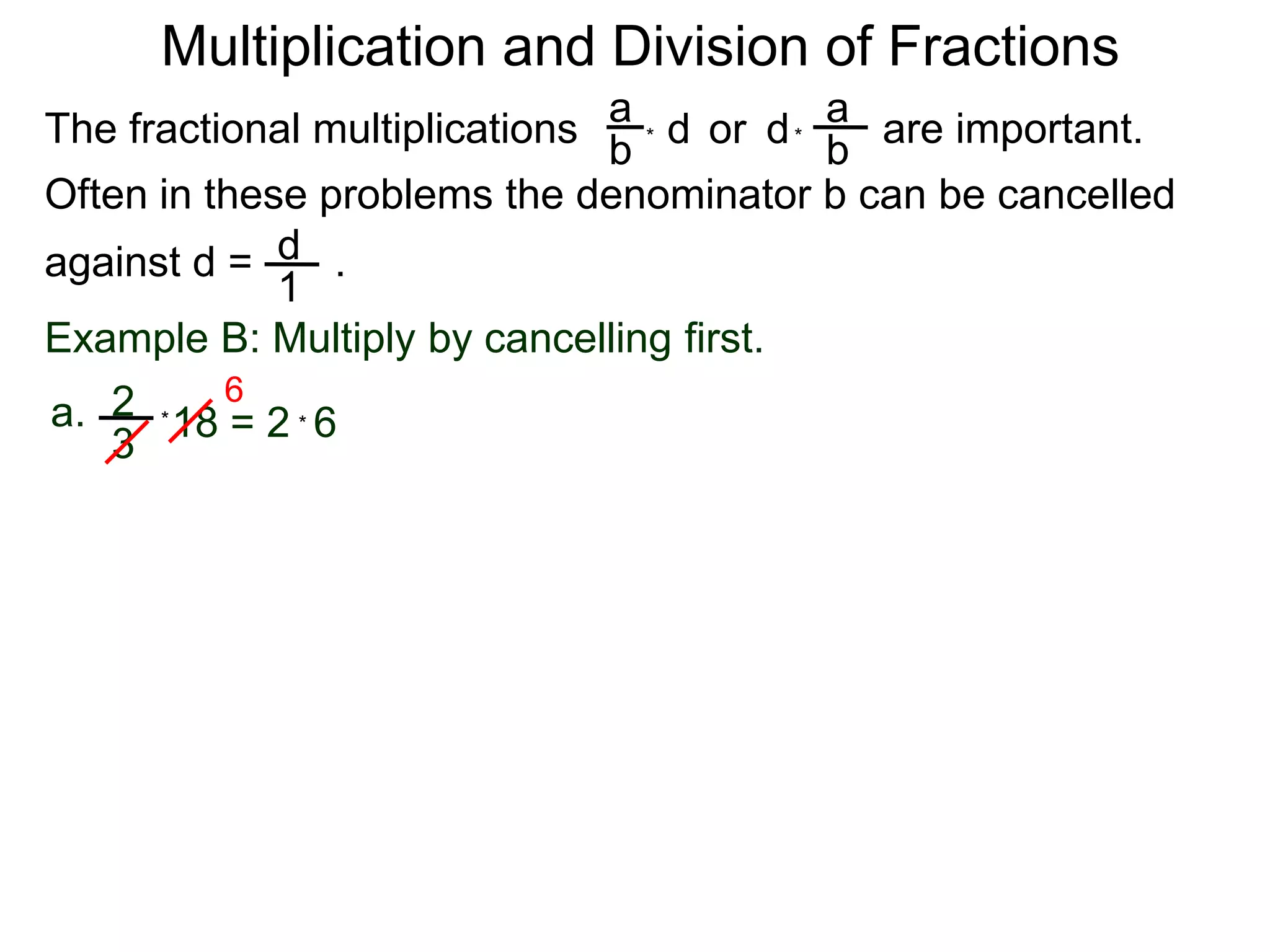 Multiplication and Division of FractionsaaThe fractional multiplications                          are important.ddor bb**Often in these problems the denominator b can be cancelledagainst d =       .    d1Example B: Multiply by cancelling first.62a.18 = 2  6 **3