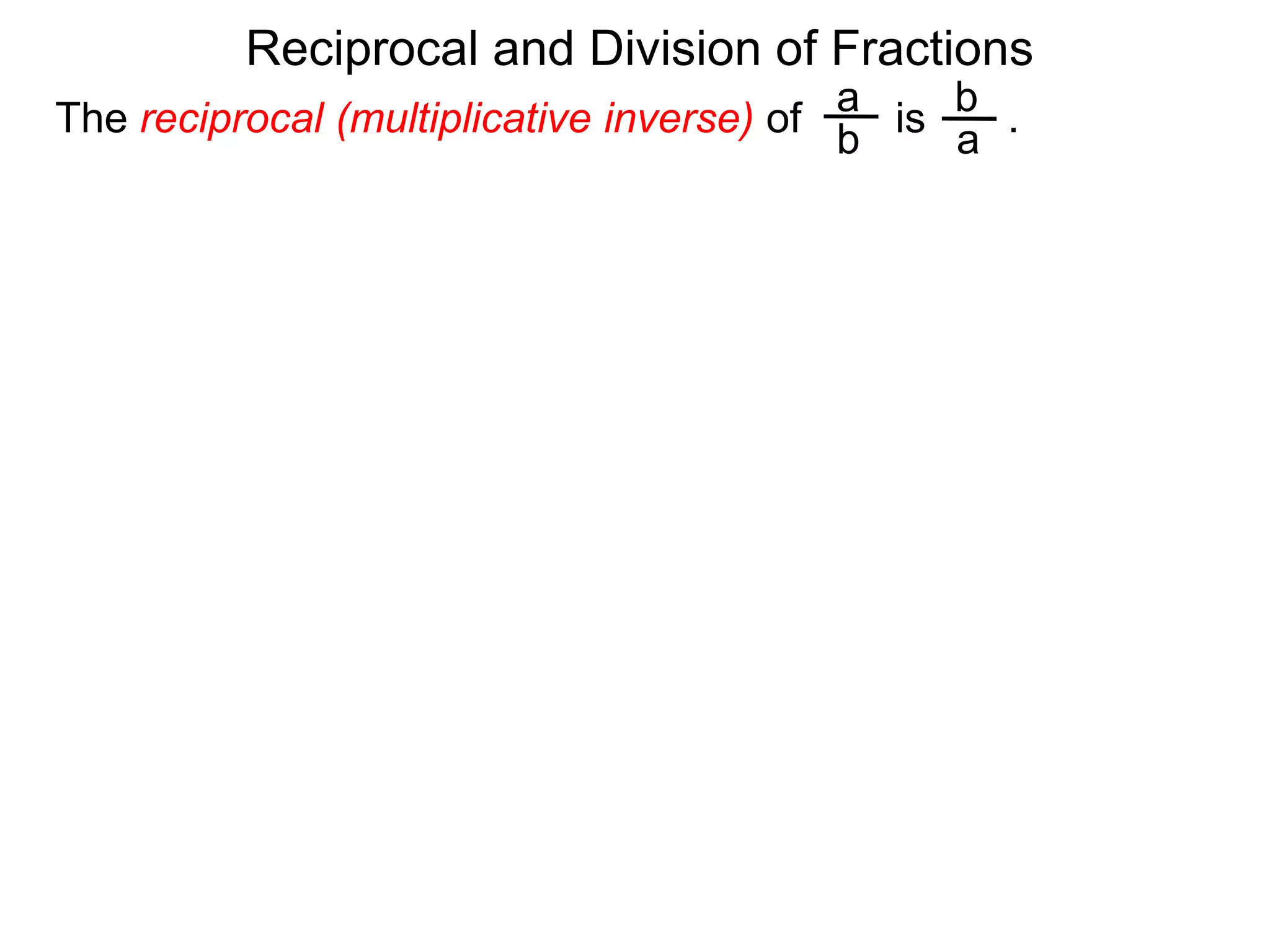 Reciprocal and Division of FractionsabThe reciprocal (multiplicative inverse) of        is       .  ba