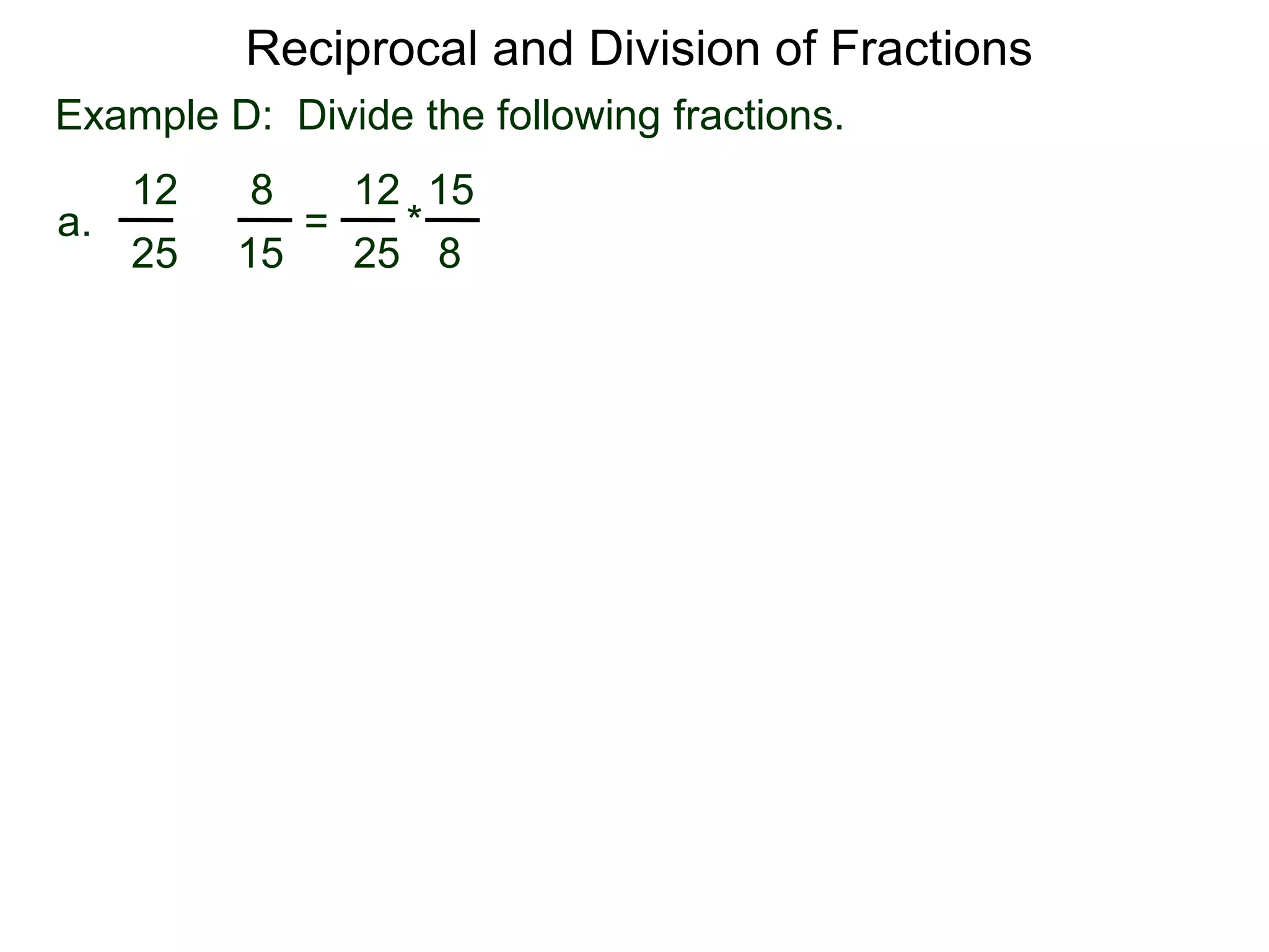 Reciprocal and Division of FractionsExample D:  Divide the following fractions. 1512812* = a.÷8251525