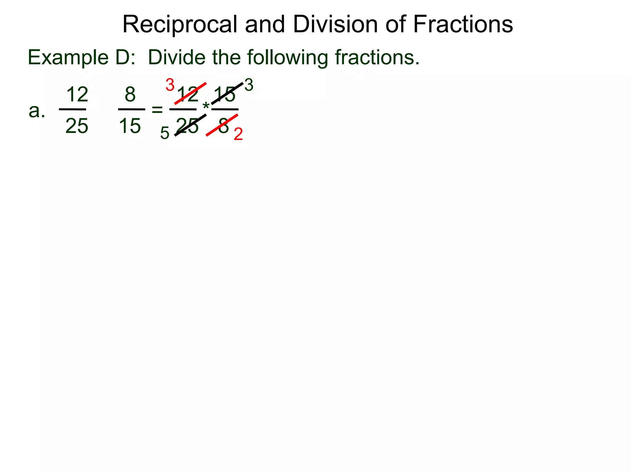 Reciprocal and Division of FractionsExample D:  Divide the following fractions. 331512812* = a.÷825152552