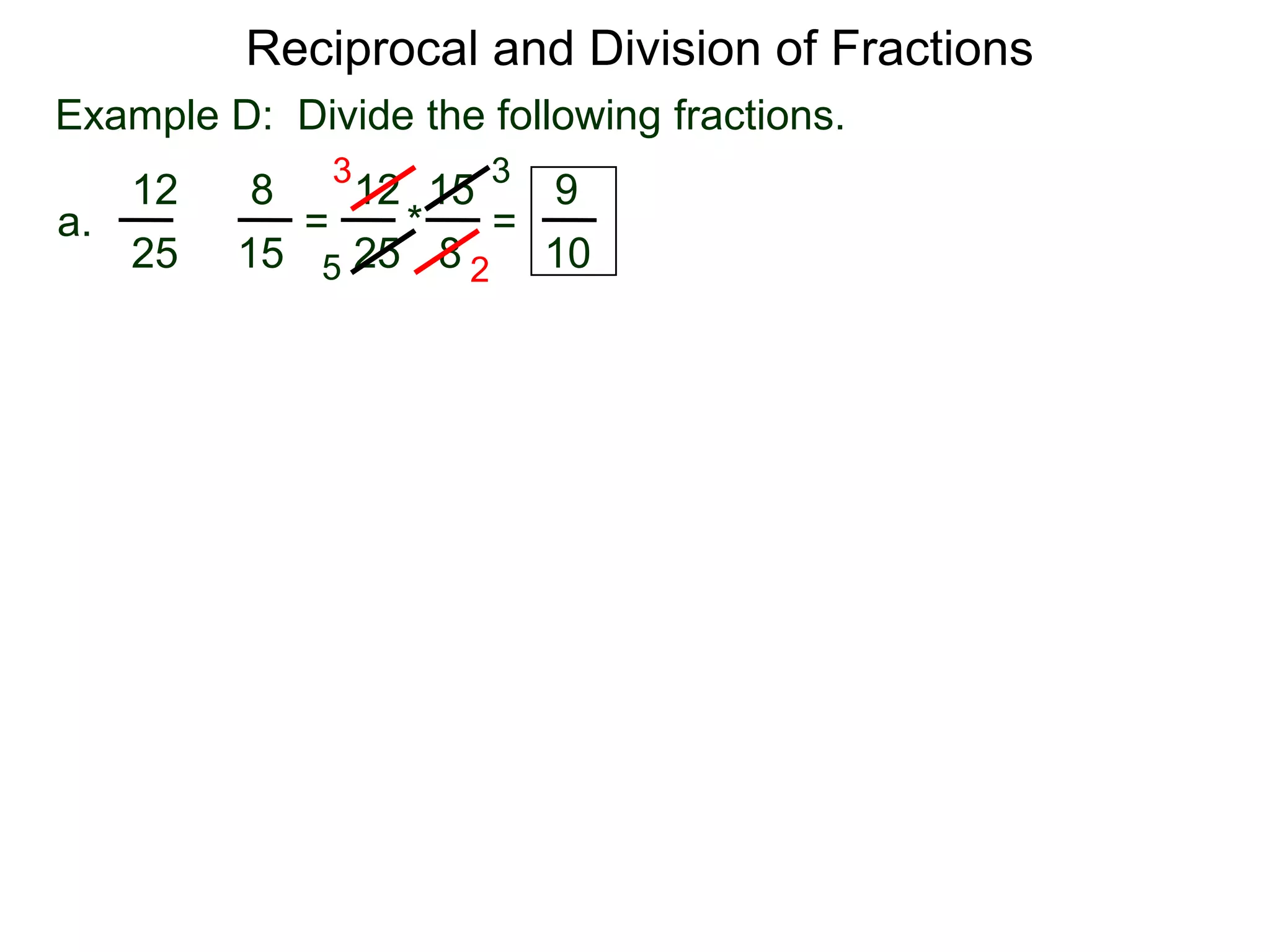 Reciprocal and Division of FractionsExample D:  Divide the following fractions. 3315128129 =  * = a.÷82515251052