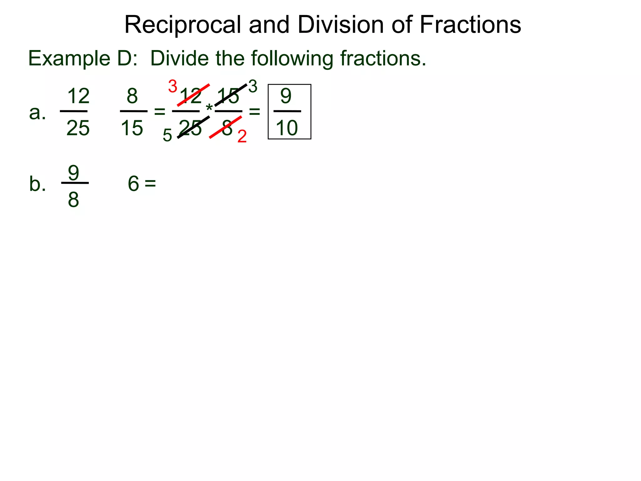 Reciprocal and Division of FractionsExample D:  Divide the following fractions. 3315128129 =  * = a.÷8251525105296÷ =b.8