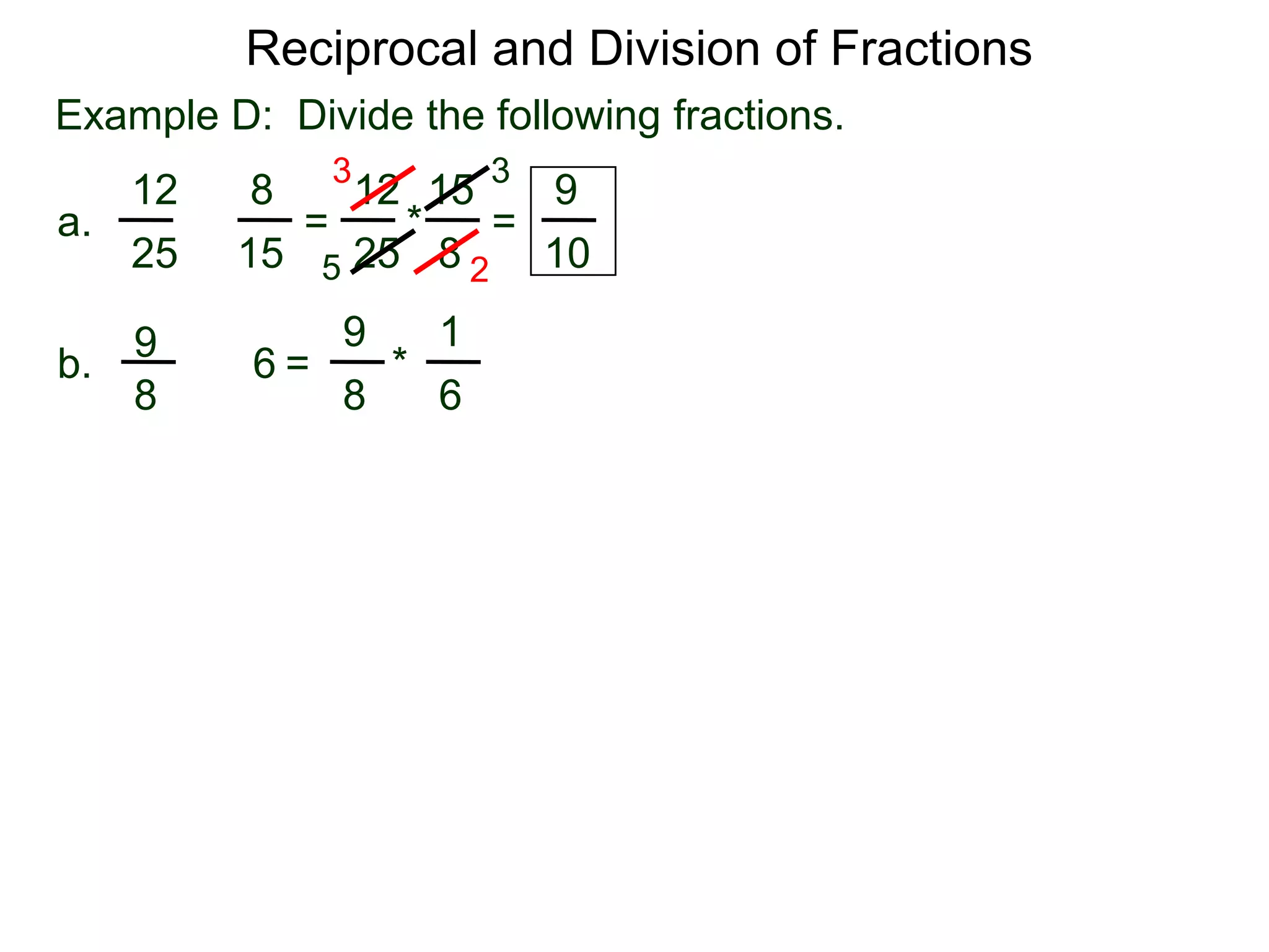 Reciprocal and Division of FractionsExample D:  Divide the following fractions. 3315128129 =  * = a.÷825152510521996÷ =       *         b.886